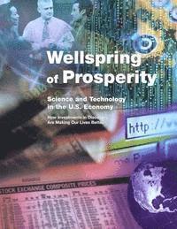 bokomslag Wellspring or Prosperity: Science and Technology in the U.S. Economy- How Investments in Discovery Are Making Our Lives Better