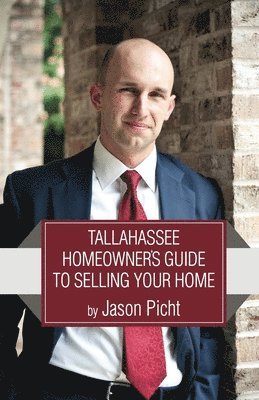 bokomslag Tallahassee Homeowner's Guide To Selling Your Home: How To Sell Your Home Fast, For Top-Dollar, In Florida's Capital City