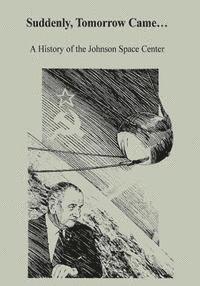 bokomslag Suddenly, Tomorrow Came...: A History of the Johnson Space Center