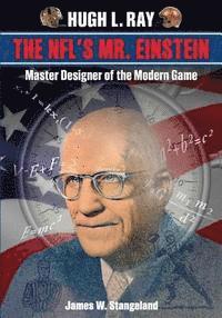 bokomslag Hugh L. Ray, THE NFL'S MR. EINSTEIN: Master Designer Of The Modern Game