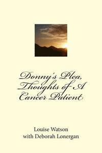 Donny's Plea, Thoughts of A Cancer Patient 1