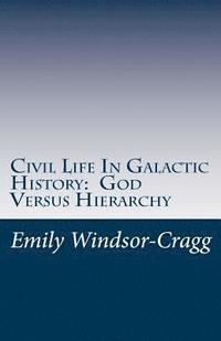 bokomslag Civil Life in Galactic History: God Versus Hierarchy: The Dialectic Between Choice and Bureaucracy