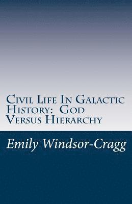 bokomslag Civil Life in Galactic History: God Versus Hierarchy: The Dialectic Between Choice and Bureaucracy