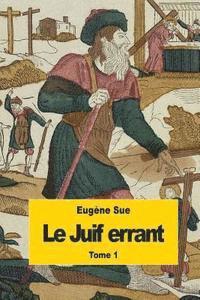 bokomslag Le Juif errant: Tome 1