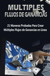 bokomslag Múltiples Flujos de Ganancias: 21 Maneras probadas para crear múltiples flujos de ganancias en línea