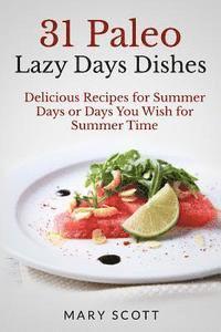bokomslag 31 Paleo Lazy Days Dishes: Delicious Recipes for Summer Days or Days You Wish for Summer Time