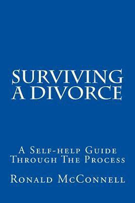 Surviving a Divorce: A Self-help Guide Through The Process 1