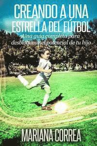 Creando una Estrella del Futbol: Una guia completa para desbloquear el potencial de tu hijo 1