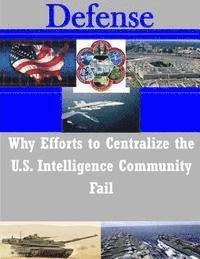 bokomslag Why Efforts to Centralize the U.S. Intelligence Community Fail