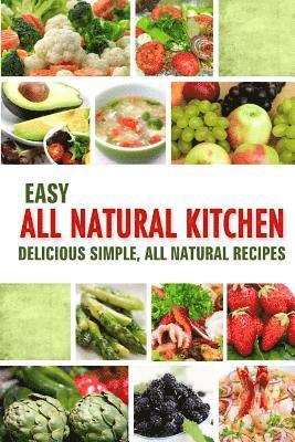 bokomslag Easy All Natural Kitchen: Delicious Simple, All Natural Recipes