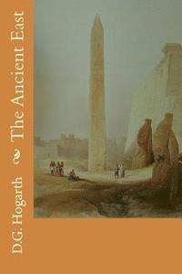 D. G. Hogarth - The Ancient East, Häftad