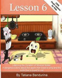 Little Music Lessons for Kids: Lesson 6: : Learning the Duration of Musical Notes: A dangerous story about the apple that loved to sing and the knife 1