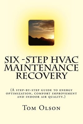 bokomslag Six-Step HVAC Maintenance Recovery: (A step-by-step guide to energy optimization, comfort improvement and indoor air quality.)