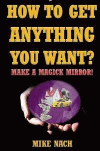 bokomslag How to Get Anything You Want?: Make a Magick Mirror!