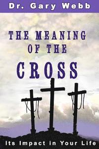 bokomslag The Meaning of the Cross: Its Impact in Your Life