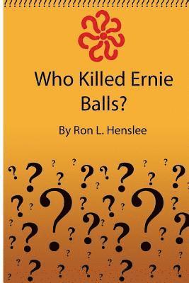 Ron L. Henslee Sr - Who Killed Ernie Balls?, Häftad