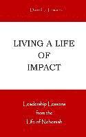 bokomslag Living a Life of Impact: Leadership Lessons from the Life of Nehemiah