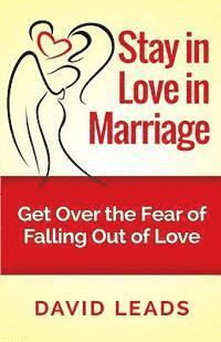 bokomslag Stay in Love in Marriage: Get Over the Fear of Falling Out of Love