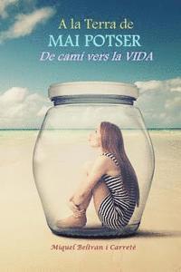 A la Terra de Potser Mai: De cami vers la vida... 1