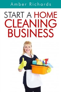 bokomslag Start A Home Cleaning Business