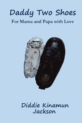 Daddy Two Shoes: For Mama and Papa with Love 1