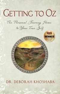 Getting to Oz: The Personal Journey Home to Your True Self 1