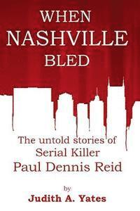 bokomslag When Nashville Bled: The untold stories of serial killer Paul Dennis Reid