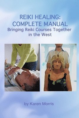 Karen Morris - Reiki Healing: Reiki Healing: Complete Manual: Bringing Reiki Courses Together in the West, Häftad