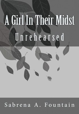 A Girl In Their Midst: Unrehearsed 1