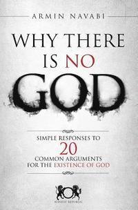 bokomslag Why There Is No God: Simple Responses to 20 Common Arguments for the Existence of God