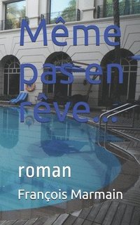 bokomslag Même pas en rêve...: roman