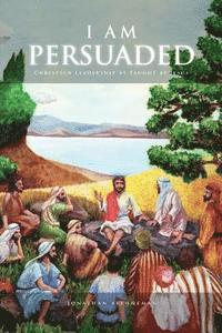 bokomslag I Am Persuaded: Christian Leadership As Taught by Jesus