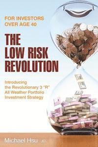 bokomslag The Low Risk Revolution: Introducing the Revolutionary 3 "R" All Weather Investment Strategy