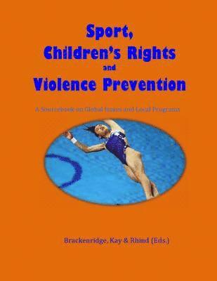 Sport, Children's Rights and Violence prevention: A Sourcebook on Global Issues and Local Programmes 1