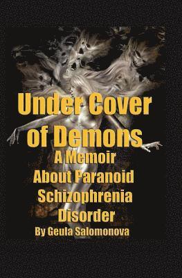 bokomslag Under Cover of Demons: A Memoir About Paranoid Schizophrenia Disorder