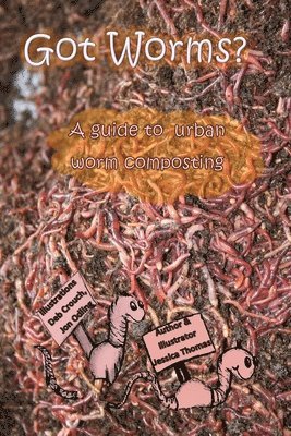 bokomslag Got Worms?: A Urban Guide to Vermicomposting