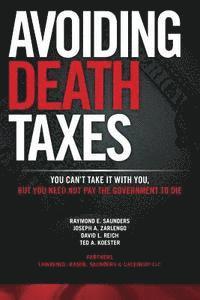 bokomslag Avoiding Death Taxes: You Can't Take It With You, But You Need Not Pay the Government To Die