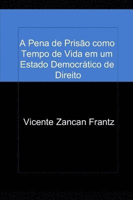 bokomslag A Pena de Prisão como Tempo de Vida em um Estado Democrático de Direito