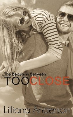Lilliana Anderson - Too Close: The Beauty in Between: (Beautiful Series, 0.5), Häftad