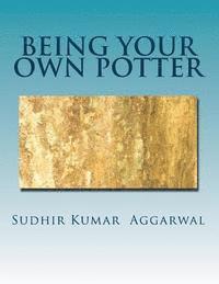 bokomslag Being Your Own Potter: A Guide to Living with Maturity