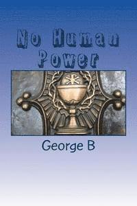 No Human Power: Relieving Our Alcoholism 1