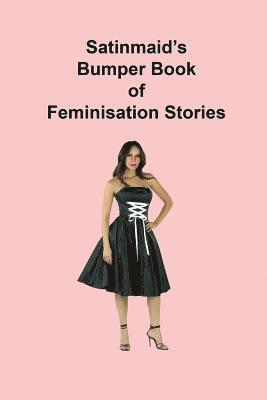 bokomslag Satinmaid's Bumper Book of Feminisation Stories