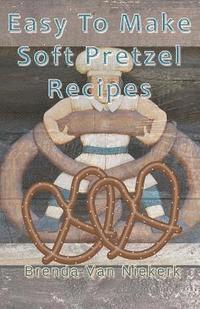 bokomslag Easy To Make Soft Pretzel Recipes