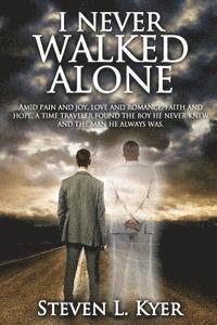 bokomslag I Never Walked Alone: Amid pain and joy, love and romance, faith and hope, a time traveler found the boy he never knew and the man he always