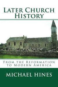 bokomslag Later Church History: From the Reformation to Modern America