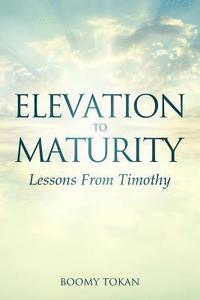 bokomslag Elevation To Maturity "Lessons From Timothy"