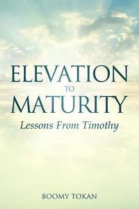 bokomslag Elevation To Maturity 'Lessons From Timothy'