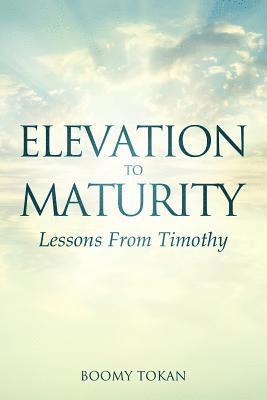 bokomslag Elevation To Maturity "Lessons From Timothy"
