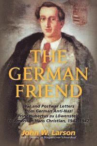 bokomslag The German Friend: War and Postwar Letters from German Anti-Nazi Prinz Hubertus zu Löwenstein to American Hans Christian, 1942-1947