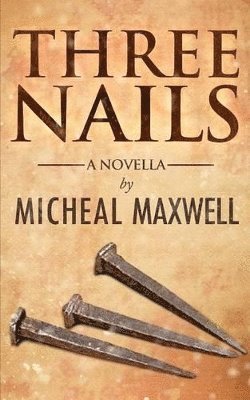 Micheal Maxwell - Three Nails, Häftad